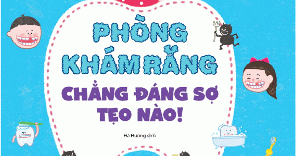 Chơi Mà Học 3 - Phòng Khám Răng Chẳng Đáng Sợ Tẹo Nào!
