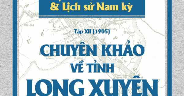 Chuyên Khảo Về Tỉnh Long Xuyên