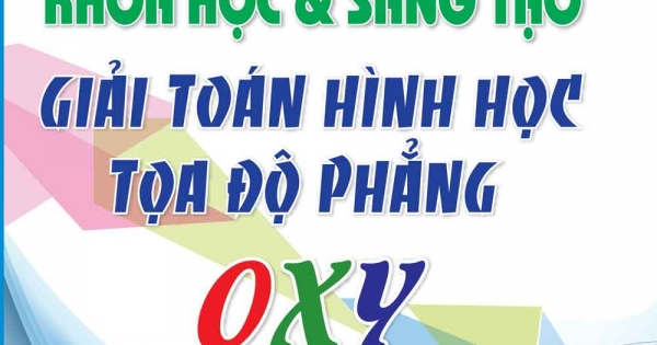 Phát Triển Tư Duy Khoa Học Và Sáng Tạo Giải Toán Hình Học Tọa Độ Phẳng OXY