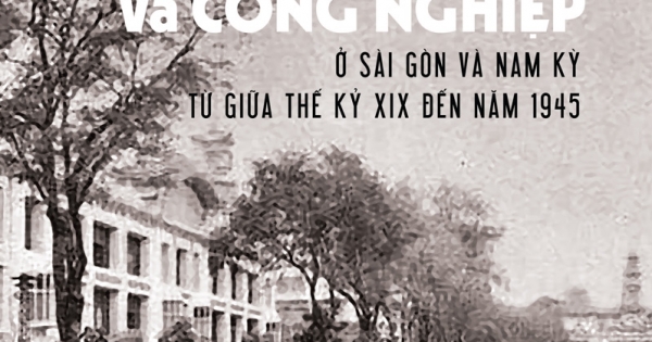 Lịch Sử Doanh Nghiệp Và Công Nghiệp Ở Sài Gòn Và Nam Kỳ Từ Giữa Thế Kỷ XIX Đến Năm 1945