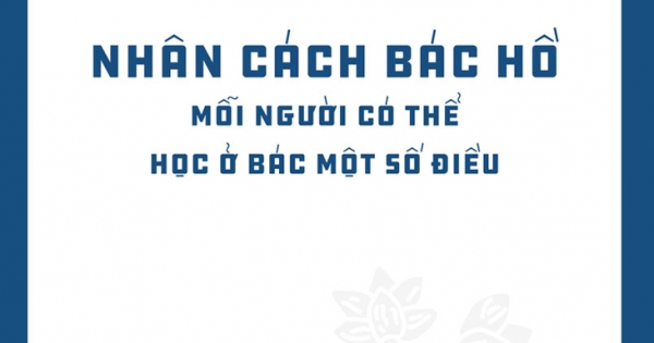 Di Sản Hồ Chí Minh - Nhân Cách Bác Hồ Mỗi Người Có Thể Học Ở Bác Một Số Điều