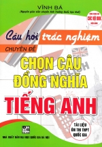 Câu Hỏi Trắc Nghiệm Chuyên Đề Chọn Câu Đồng Nghĩa Tiếng Anh (Dùng Chung Cho Các Bộ SGK Hiện Hành)