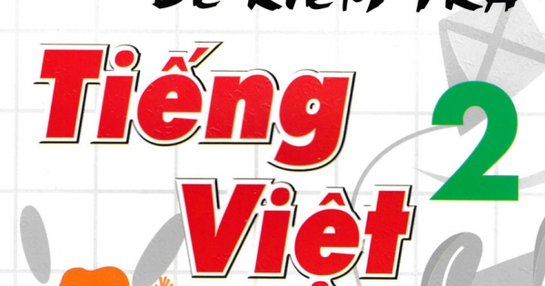 Tuyển Tập Đề Kiểm Tra Tiếng Việt 2 (Theo Chương Trình Giáo Dục Phổ Thông Mới Định Hướng Phát Triển Năng Lực)