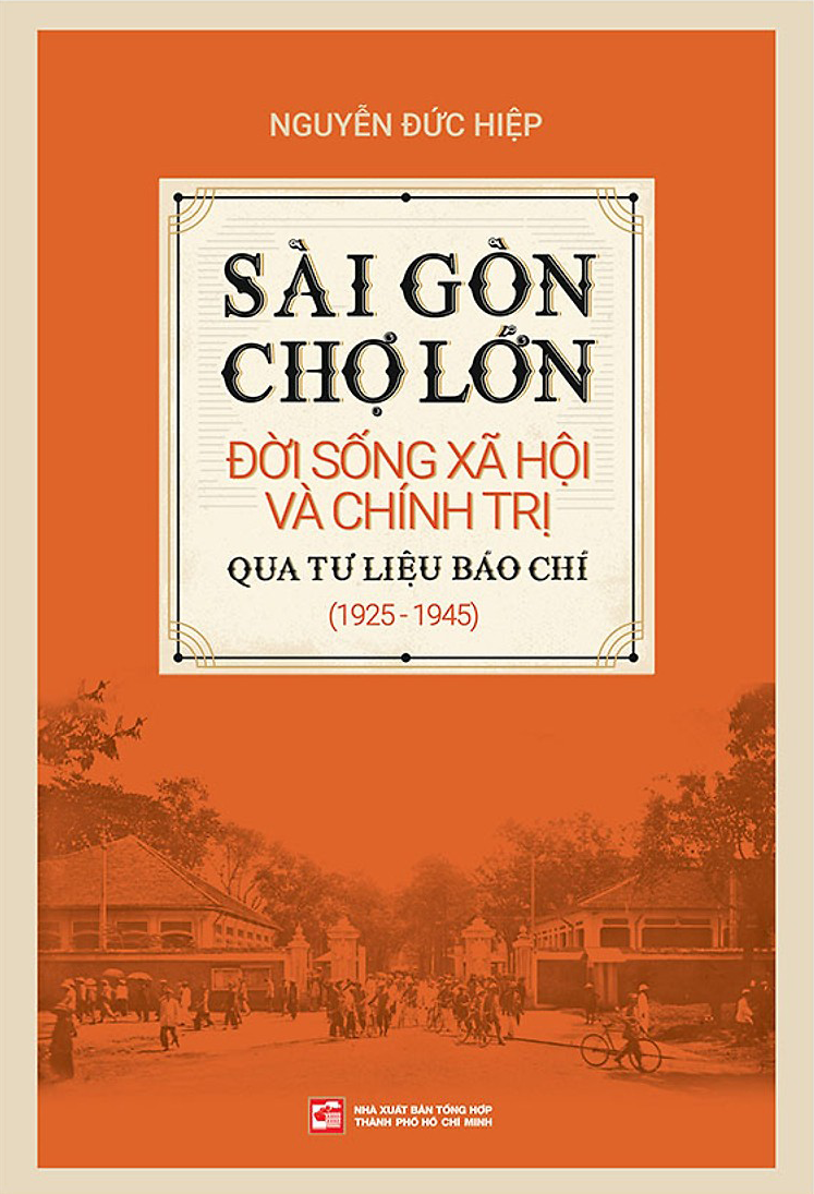 Sài Gòn - Chợ Lớn Đời Sống Xã Hội Và Chính Trị Qua Tư Liệu Báo Chí (1925 - 1945)