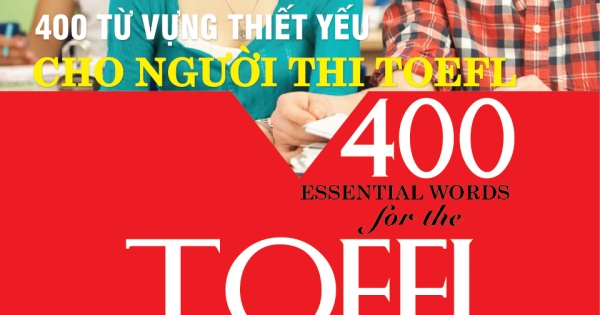 400 Từ Vựng Thiết Yếu Cho Người Thi TOEFL