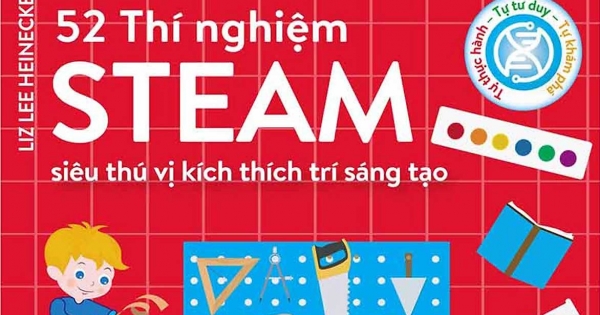 52 Thí Nghiệm Steam Siêu Thú Vị Kích Thích Trí Sáng Tạo