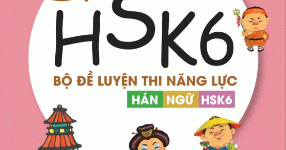 Bộ Đề Luyện Thi Năng Lực Hán Ngữ HSK6 - Tuyển Tập Đề Thi Mẫu