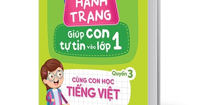 Hành Trang Giúp Con Tự Tin Vào Lớp 1 - Quyển 3: Cùng Con Học Tiếng Việt