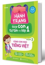 Hành Trang Giúp Con Tự Tin Vào Lớp 1 - Quyển 3: Cùng Con Học Tiếng Việt