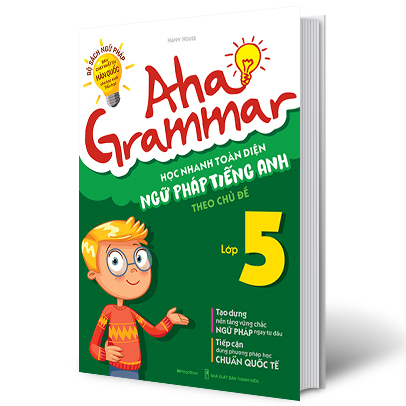 Aha Grammar - Học Nhanh Toàn Diện Ngữ Pháp Tiếng Anh Lớp 5 Theo Chủ Đề