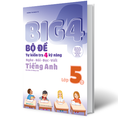 Big 4 Bộ Đề Tự Kiểm Tra 4 Kỹ Năng Nghe - Nói - Đọc - Viết Tiếng Anh Lớp 5 Tập 2