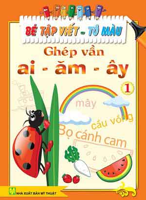 Bé tập viết - Tô màu Ghép vần ai - ăm - ây 1 Bé Tập Viết - Tô Màu Ghép Vần Ai - Ăm - Ây 1