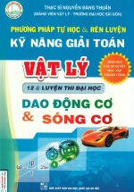 Phương Pháp Tự Học Và Rèn Luyện Kỹ Năng Giải Toán Vật Lý 12 Và Luyện Thi Đại Học - Dao Động Cơ Và Sóng Cơ