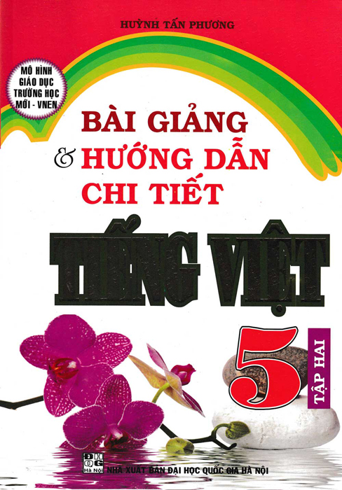 Bài Giảng Và Hướng Dẫn Chi Tiết Tiếng Việt Lớp 5 Tập Hai - Mô Hình Trường Học Mới