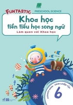 Khoa Học Tiền Tiểu Học Song Ngữ - Sách Luyện Tập 6