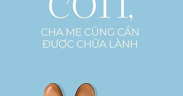 Xin Lỗi Con, Cha Mẹ Cũng Cần Được Chữa Lành