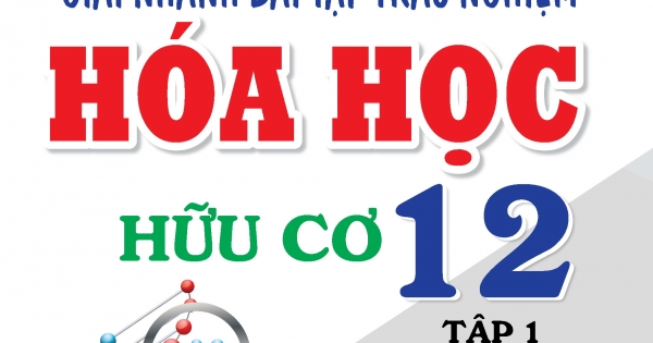 Phát Triển Tư Duy Sáng Tạo Giải Nhanh Bài Tập Trắc Nghiệm Hóa Học Hữu Cơ 12 Tập 1