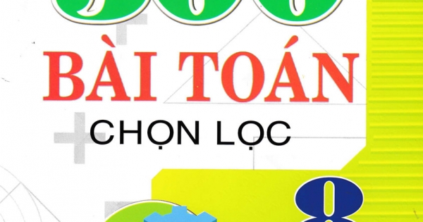 500 Bài Toán Chọn Lọc Lớp 8 (Dùng Chung Các Bộ SGK Hiện Hành)