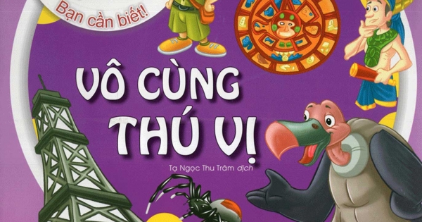 Những Điều Kỳ Thú - Vô Cùng Thú Vị