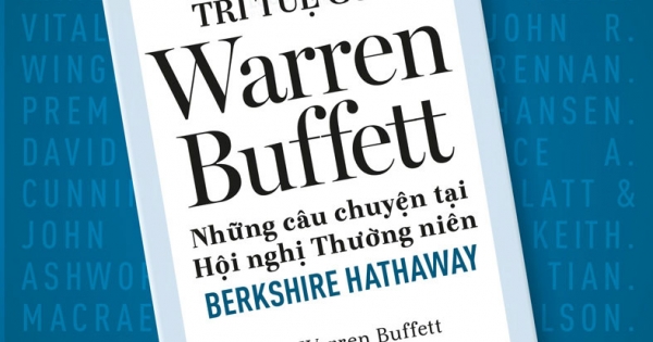 Màn Trình Diễn Trí Tuệ Của Warren Buffett - Những Câu Chuyện Tại Hội Nghị Thường Niên Berkshire Hathaway