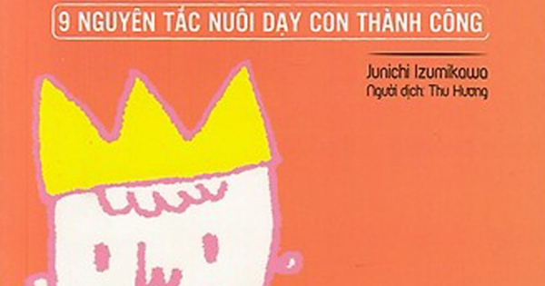 Tại Sao Con Bạn Không Nghe Lời - 9 Nguyên Tắc Nuôi Dạy Con Thành Công