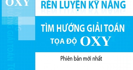 Rèn Luyện Kỹ Năng Tìm Hướng Giải Toán Tọa Độ OXY - Sách Toán Tự Luận