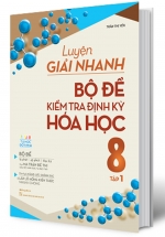 Luyện Giải Nhanh Bộ Đề Kiểm Tra Định Kỳ Hóa Học 8 Tập 1