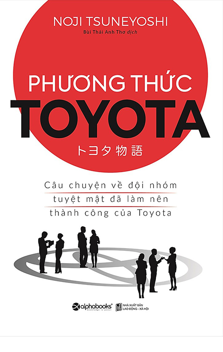 Phương Thức Toyota: Câu Chuyện Về Đội Nhóm Tuyệt Mật Đã Làm Nên Thành Công Của Toyota