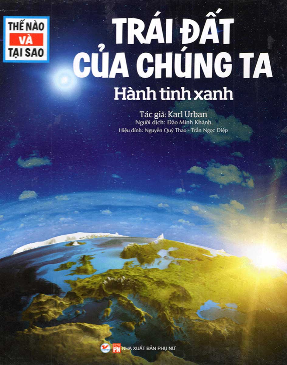 Thế Nào Và Tại Sao - Trái Đất Của Chúng Ta - Hành Tinh Xanh