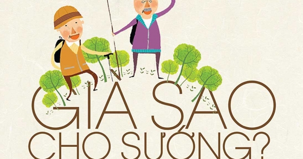 Già Sao Cho Sướng? - Để Có Một Tuổi Già Hạnh Phúc