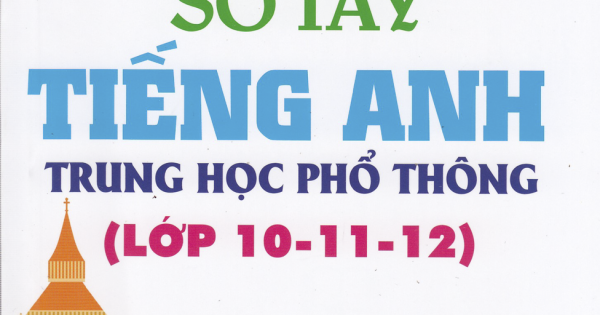 Sổ Tay Tiếng Anh Trung Học Phổ Thông ( Lớp 10 - 11 - 12)