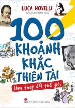 100 Khoảnh Khắc Thiên Tài Làm Thay Đổi Thế