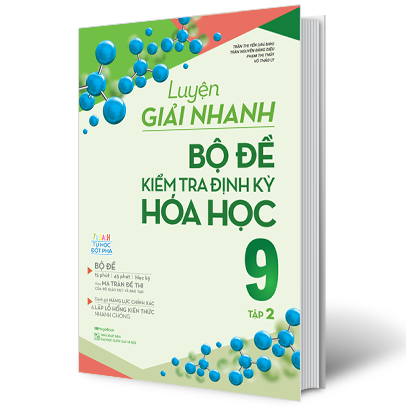 Luyện Giải Nhanh Bộ Đề Kiểm Tra Định Kỳ Hóa Học 9 Tập 2