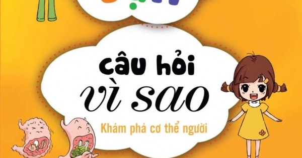 10 vạn Câu Hỏi Vì Sao - Khám Phá Cơ Thể Người