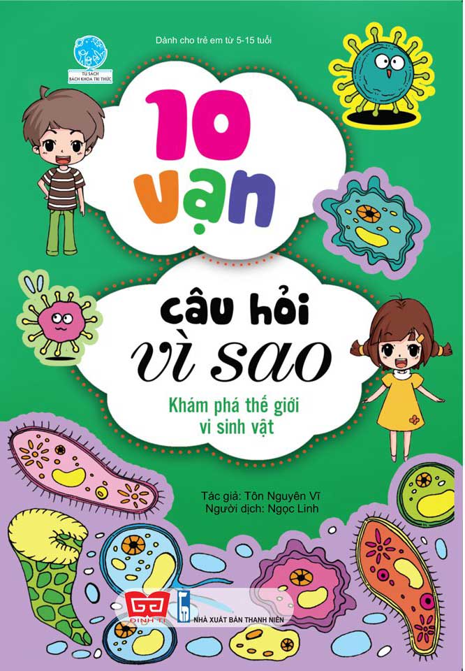 10 Vạn Câu Hỏi Vì Sao - Khám Phá Thế Giới Vi Sinh Vật