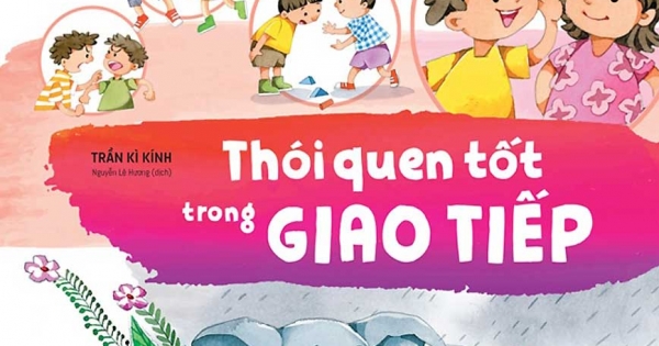 Bách Khoa Nuôi Dưỡng Thói Quen Tốt Cho Trẻ - Thói Quen Tốt Trong Giao Tiếp