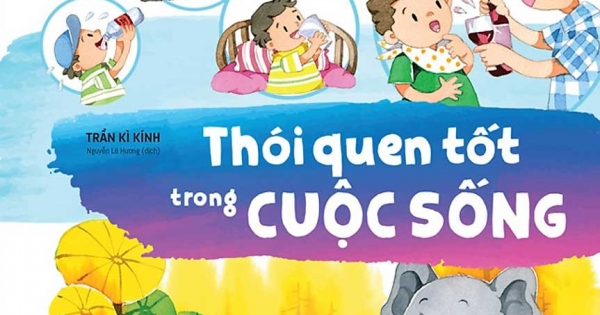 Bách Khoa Nuôi Dưỡng Thói Quen Tốt Cho Trẻ - Thói Quen Tốt Trong Cuộc Sống