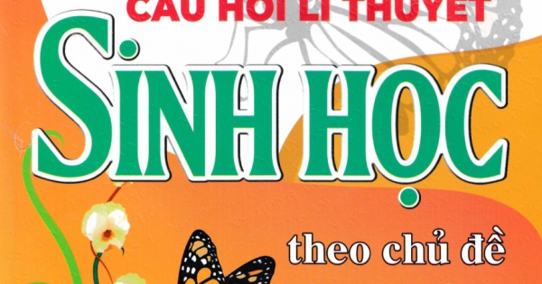 Chinh Phục Câu Hỏi Lí Thuyết Sinh Học Theo Chủ Đề Ôn Thi THPT Quốc Gia (Dùng Chung Cho Các Bộ SGK Hiện Hành)