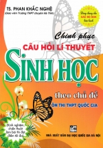 Chinh Phục Câu Hỏi Lí Thuyết Sinh Học Theo Chủ Đề Ôn Thi THPT Quốc Gia (Dùng Chung Cho Các Bộ SGK Hiện Hành)