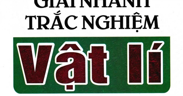 Phương Pháp Mới Giải Nhanh Trắc Nghiệm Vật Lí