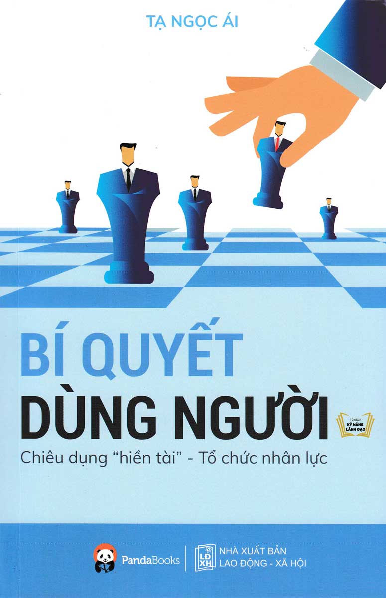 Bí Quyết Dùng Người - Chiêu Dụng "HIền Tài" - Tổ Chức Nhân Lực