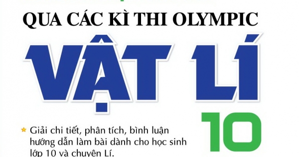Tuyệt Đỉnh Bồi Dưỡng Học Sinh Giỏi Qua Các Kì Thi Olympic Vật Lí 10 Tập 3