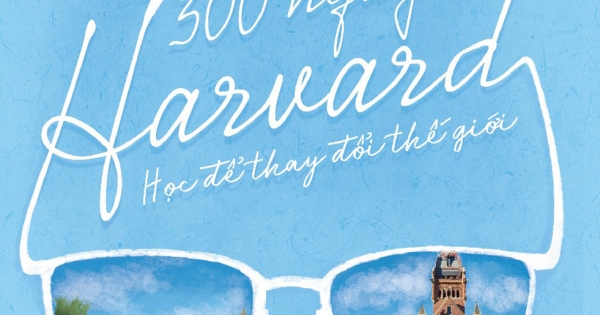 Nhật Ký 300 Ngày Ở Harvard - Học Để Thay Đổi Thế Giới