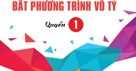 Chinh Phục Phương Trình Bất Phương Trình Vô Tỷ Quyển 1