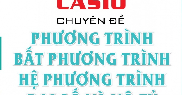 Luyện Siêu Tư Duy Casio Chuyên Đề Phương Trình, Bất Phương Trình, Hệ Phương Trình Đại Số Và Vô Tỷ