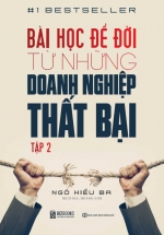 Bài Học Để Đời Từ Những Doanh Nghiệp Thất Bại (Tập 2)