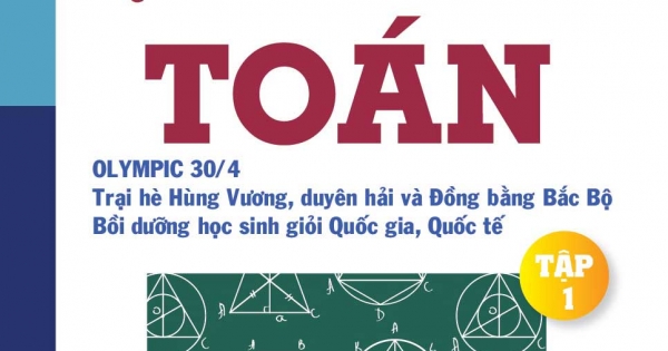 Chuyên Đề Bồi Dưỡng Học Sinh Giỏi Qua Các Kì Thi Olympic Toán Tập 1