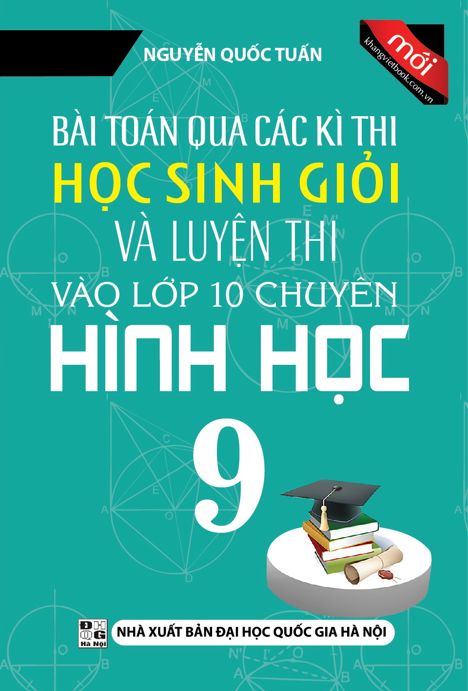 Bài Toán Qua Các Kì Thi Học Sinh Giỏi Và Luyện Thi Vào Lớp 10 Chuyên Hình Học 9 