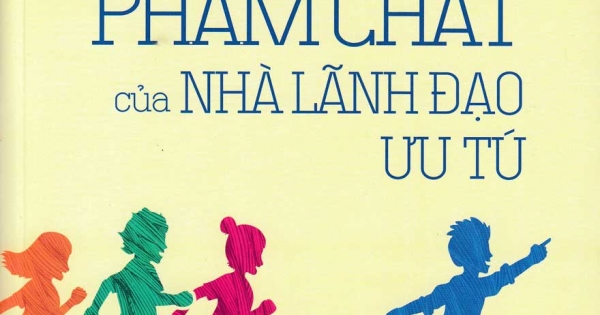 Dạy Con Phẩm Chất Của Nhà Lãnh Đạo Ưu Tú