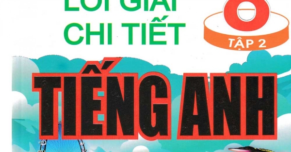 Bài Giảng Và Lời Giải Chi Tiết Tiếng Anh 8 Tập 2 (Chương Trình Mới)